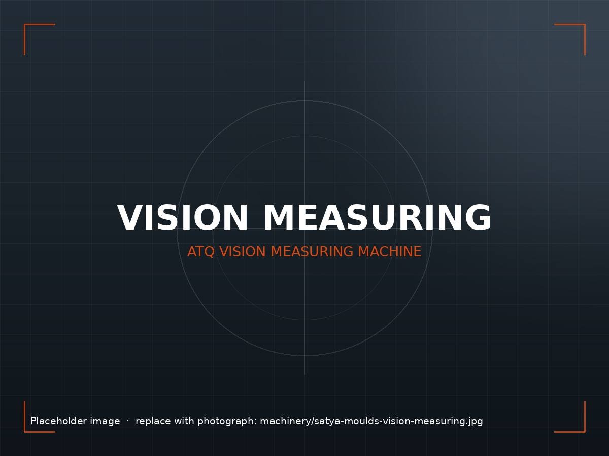 Satya Moulds vision measuring machine
