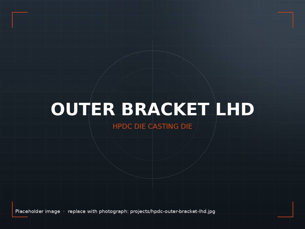 Satya Moulds HPDC die casting die for outer bracket LHD